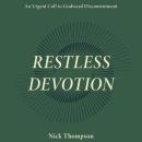 Restless Devotion: An Urgent Call to Godward Discontentment Audiobook