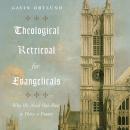 Theological Retrieval for Evangelicals: Why We Need Our Past to Have a Future Audiobook