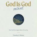 God Is God and I'm Not: How God’s Sovereignty Matters Every Day Audiobook