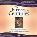 The Breeze of the Centuries: Introducing Great Theologians - From the Apostolic Fathers to Aquinas Audiobook