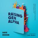 Raising Gen Alpha: Helping Kids Navigate Everything from Anxiety to AI Audiobook