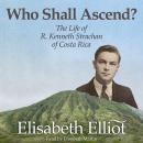 Who Shall Ascend?: The Life of R. Kenneth Strachan of Costa Rica Audiobook