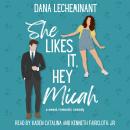 She Likes It, Hey Micah: A Sweet Romantic Comedy Audiobook