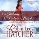 To Enchant a Lady's Heart: A Sweet Victorian Romance Audiobook