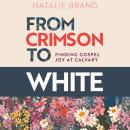 From Crimson to White: Finding Gospel Joy at Calvary Audiobook