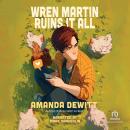 Wren Martin Ruins It All Audiobook