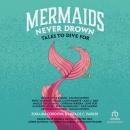 Mermaids Never Drown: Tales to Dive For Audiobook