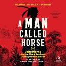 A Man Called Horse: John Horse and the Black Seminole Underground Railroad Audiobook