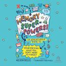 Memory Superpowers!: An Adventurous Guide to Remembering What You Don't Want to Forget Audiobook