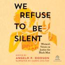 We Refuse to Be Silent: Women’s Voices on Justice for Black Men Audiobook