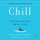 Chill: The Cold Water Swim Cure - A Transformative Guide to Renew Your Body and Min Audiobook