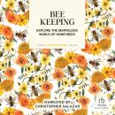 Beekeeping: Explore the Marvelous World of Honeybees Audiobook
