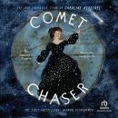 Comet Chaser: The True Cinderella Story of Caroline Herschel, the First Professional Woman Astronomer Audiobook
