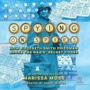 Spying on Spies: How Elizebeth Smith Friedman Broke the Nazis' Secret Codes Audiobook
