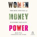 Women Money Power: The Rise and Fall of Economic Equality Audiobook