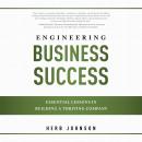 Engineering Business Success: Essential Lessons In Building A Thriving Company Audiobook