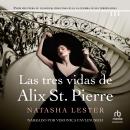 [Spanish] - Las Tres Vidas De Alix St. Pierre 'The Three Lives of Alix St Pierre' Audiobook