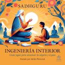 [Spanish] - Ingeniería interior 'Inner Engineering': Guía yogui para la alegría y el gozo Audiobook