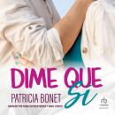 [Spanish] - Dime que sí 'Say Yes' Audiobook