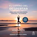 [Spanish] - El camino del despertar 'The path of awakening': Cómo vivir con amor propio, confianza y paz interior 'How to live with self-love, confidence and inner peace.' Audiobook