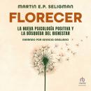 [Spanish] - Florecer 'Flourish': La nueva psicología positiva y la búsqueda del bienestar 'A Visiona Audiobook