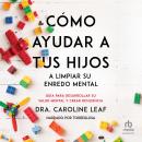 [Spanish] - Cómo ayudar a tus hijos a limpiar su enredo mental 'How to Help Your Child Clean Up Thei Audiobook