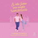 [Spanish] - Si esto fuese una novela romántica 'If this were a Romance Novel' Audiobook