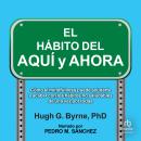 [Spanish] - El Hábito del Aquí y Ahora 'The Here-and-Now Habit': Cómo el mindfulness puede ayudarte  Audiobook