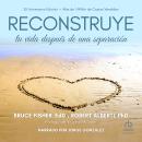 [Spanish] - Reconstruye tu vida después de una separación 'Rebuilding: When Your Relationship Ends' Audiobook