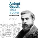 [Spanish] - Antoni Gaudí, vida y obra 'Antoni Gaudí, Life and Work' Audiobook