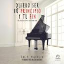 [Spanish] - Quiero ser tu principio y tu fin 'I Want to Be Your Everything' Audiobook
