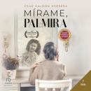 [Spanish] - Mírame, Palmira 'Look at Me, Palmira' Audiobook