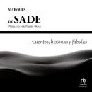 [Spanish] - Cuentos, historias y fábulas del Marqués de Sade 'Historiettes, Contes et Fabliaux du Marquis de Sade' Audiobook