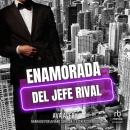 [Spanish] - Enamorada del jefe rival 'In Love with the Rival Boss': De enemigos a amantes Audiobook