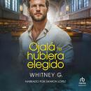 [Spanish] - Ojalá te hubiera elegido 'I Wish I Would Have Chosen You' Audiobook