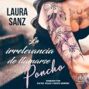 [Spanish] - La irrelevancia de llamarse Poncho Audiobook