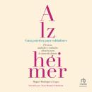 [Spanish] - Alzhéimer: Guía práctica para cuidadores: Técnicas, cuidados y actitudes eficaces para l Audiobook