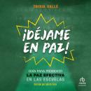 [Spanish] - ¡Déjame en paz!: Guía para promover la paz efectiva en las escuelas Audiobook