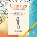[Spanish] - Crianza con simplicidad: El poder de lo simple para educar niños felices Audiobook