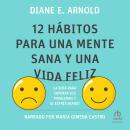 [Spanish] - 12 hábitos para una mente sana y una vida feliz: La ruta para superar los problemas y el Audiobook