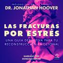 [Spanish] - Las fracturas por estrés: Una guía definitiva para tu reconstrucción emocional Audiobook