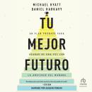 [Spanish] - Tu mejor futuro: Un plan probado para acabar de una vez con la ansiedad del mañana Audiobook