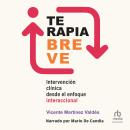 [Spanish] - Terapia breve: Intervención clínica desde el enfoque interaccional Audiobook