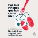 [Spanish] - Por mis riñones que hoy como bien: El increíble poder de un órgano por descubrir Audiobook