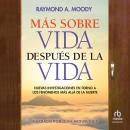 [Spanish] - Más sobre vida después de la vida: Nuevas investigaciones en torno a los fenómenos más a Audiobook