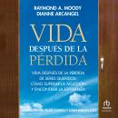 [Spanish] - Vida después de la pérdida: Vida después de la pérdida de seres queridos. Cómo superar la aflicción y encontrar la esperanza Audiobook