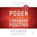 [Spanish] - El Poder del Liderazgo Positivo: Cómo y Por qué los Líderes Positivos Transforman Equipo Audiobook