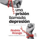 [Spanish] - Una prisión llamada depresión: Un lugar del que es posible salir Audiobook