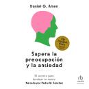 [Spanish] - Supera la preocupación y la ansiedad: El secreto para dominar tu mente Audiobook
