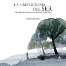 [Spanish] - La simplicidad del Ser: Recordatorios diarios de tu naturaleza despierta Audiobook